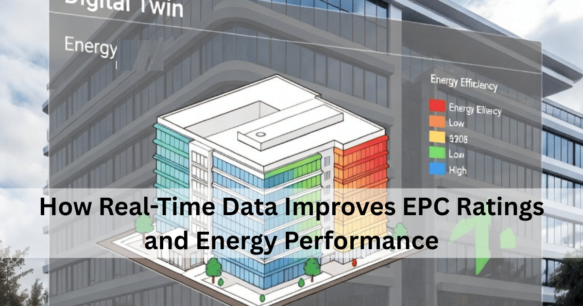 How Real-Time Data Improves EPC Ratings and Energy Performance