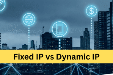 Fixed IP vs Dynamic IP: What’s Best for Your Business Network?